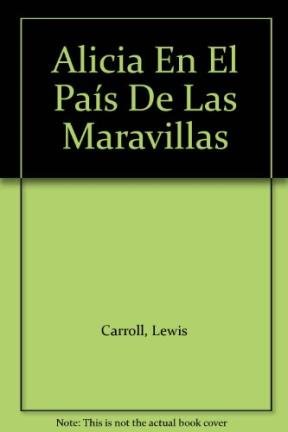 ALICIA EN EL PAIS DE LAS MARAVILLAS. LEWIS CARROLL