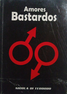 AMORES BASTARDOS. NICOLA DI TEODORO