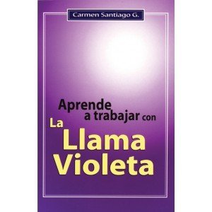 APRENDE A TRABAJAR CON LA LLAMA VIOLETA. CARMEN SANTIAGO