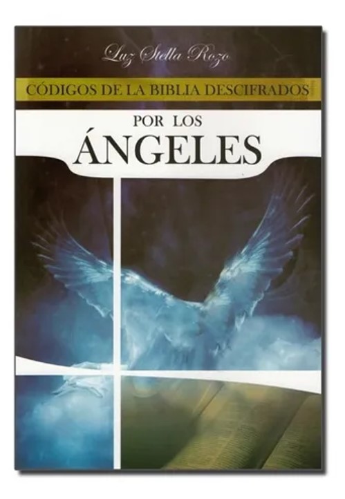 CODIGOS DESCIFRADOS DE LA BIBLIA POR LOS ANGELES. LUZ STELLA ROZO