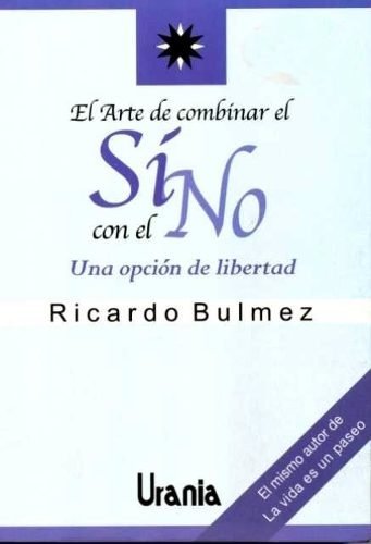 EL ARTE DE COMBINAR EL SI CON EL NO. RICARDO BULMEZ