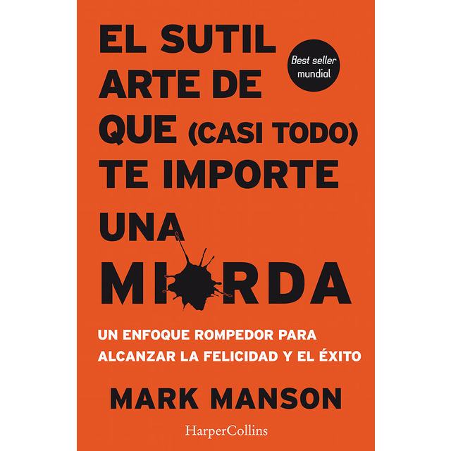 EL SUTIL ARTE DE QUE CASI TODO TE IMPORTE UNA MIERDA. MARK MANSON