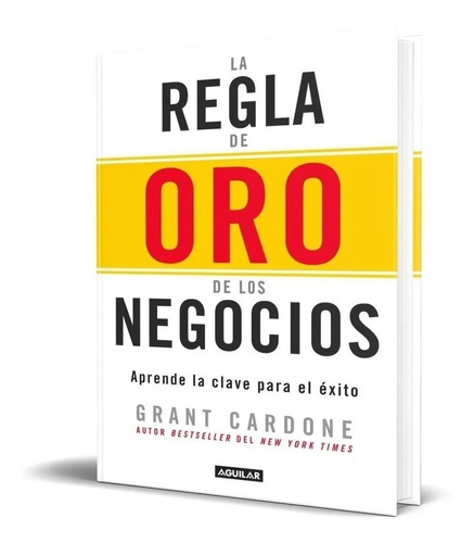 LA REGLA DE ORO DE LOS NEGOCIOS. GRANT CARDONE