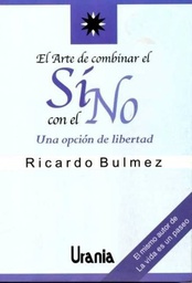 [LBLB-000083] EL ARTE DE COMBINAR EL SI CON EL NO. RICARDO BULMEZ