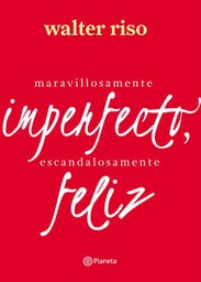 [LBLB-000381] MARAVILLOSAMENTE IMPERFECTO ESCANDALOSAMENTE FELIZ. WALTER RISO